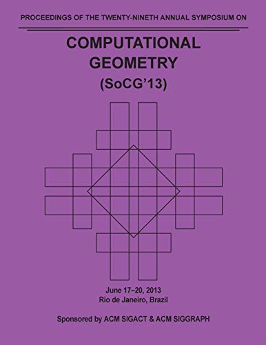SoCG 13 Proceedings of the 29th Annual Symposium on Computational Geometry