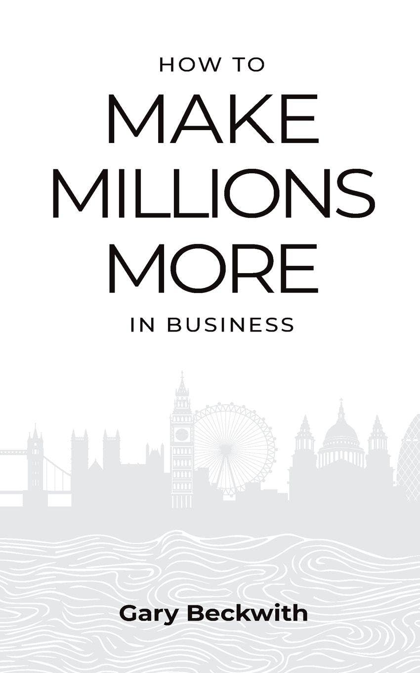 How to Make Millions More: 52 Timeless Rules to Help You Shatter Your Revenue Ceiling and Sail Towards a Lucrative Exit
