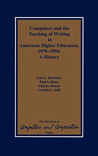 Computers and the Teaching of Writing in American Higher Education, 1979-1994: A History (New Directions in Computers and Composition Studies)