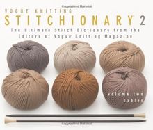 Cables: The Ultimate Stitch Dictionary from the Editors of Vogue Knitting Magazine: 2 (Vogue Knitting Stitchionary)