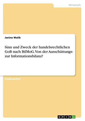 Sinn und Zweck der handelsrechtlichen GoB nach BilMoG. Von der Ausschüttungs- zur Informationsbilanz?