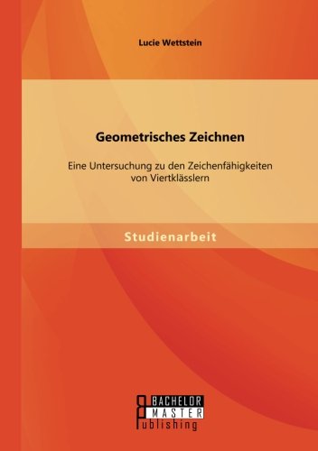 Geometrisches Zeichnen: Eine Untersuchung zu den Zeichenfähigkeiten von Viertklässlern
