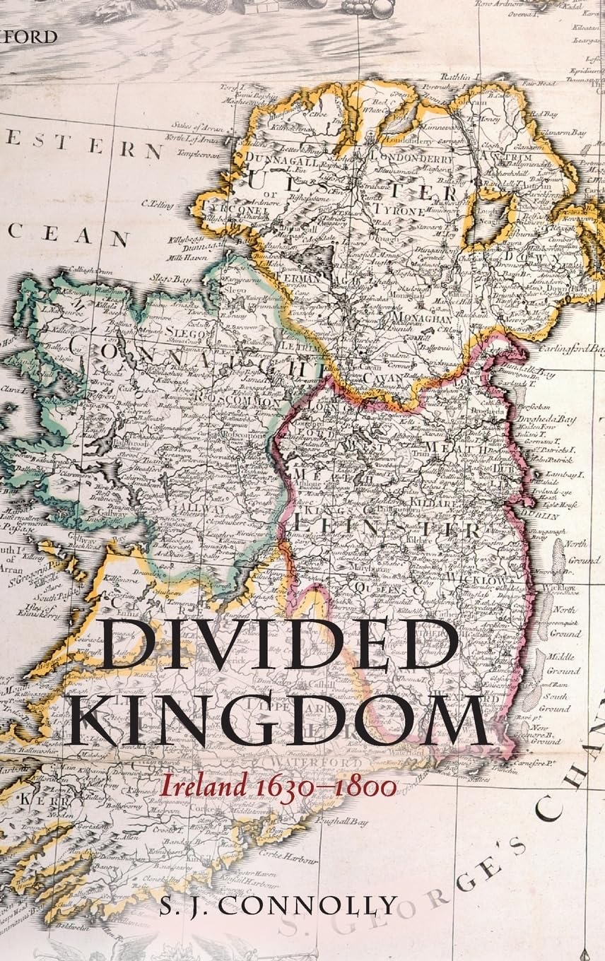 Divided Kingdom: Ireland 1630-1800 (Oxford History of Modern Europe)
