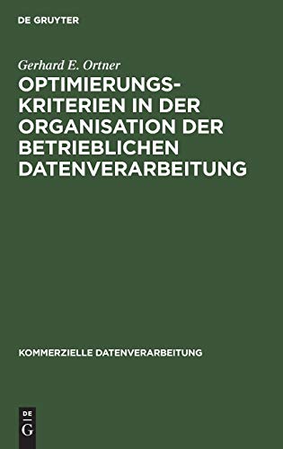 Optimierungskriterien in der Organisation der betrieblichen Datenverarbeitung (Kommerzielle Datenverarbeitung)