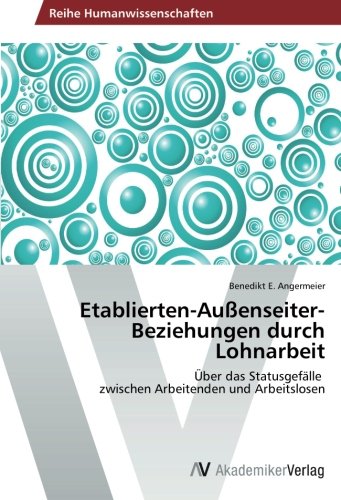 Etablierten-Außenseiter-Beziehungen durch Lohnarbeit: Über das Statusgefälle zwischen Arbeitenden und Arbeitslosen