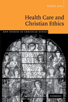 Health Care and Christian Ethics (New Studies in Christian Ethics, Band 26)