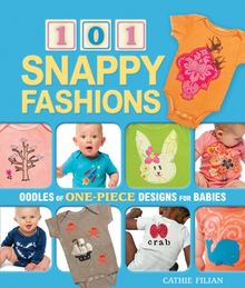 101 Snappy Fashions: Oodles of One-Piece Designs for Babies