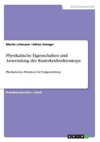 Physikalische Eigenschaften und Anwendung des Rasterkraftmikroskops: Physikalisches Praktikum für Fortgeschrittene