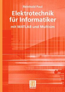 Lehrbuch Informatik: Elektrotechnik für Informatiker mit MATLAB und Multisim