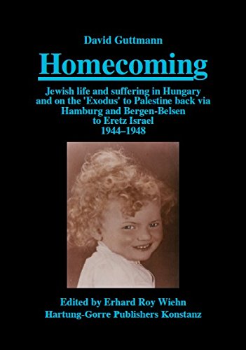 Homecoming: Jewish life and suffering in Hungary and on the 'Exodus' to Palestine back via Hamburg and Bergen-Belsen to Eretz Israel 1944-1948