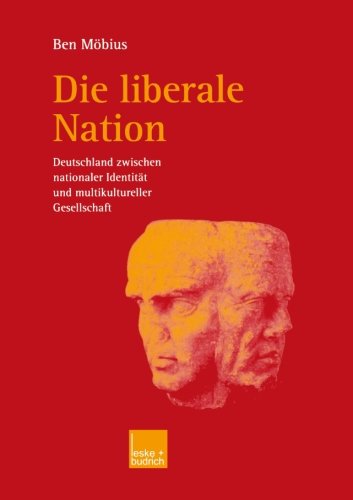 Die Liberale Nation: Deutschland Zwischen Nationaler Identität und Multikultureller Gesellschaft (German Edition)