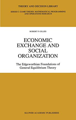Economic Exchange and Social Organization: The Edgeworthian foundations of general equilibrium theory (Theory and Decision Library C, 12, Band 12)