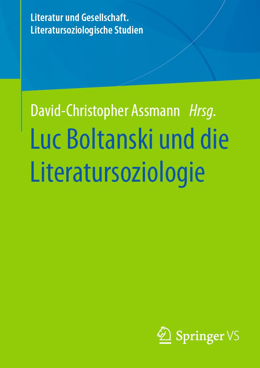 Luc Boltanski und die Literatursoziologie (Literatur und Gesellschaft. Literatursoziologische Studien)