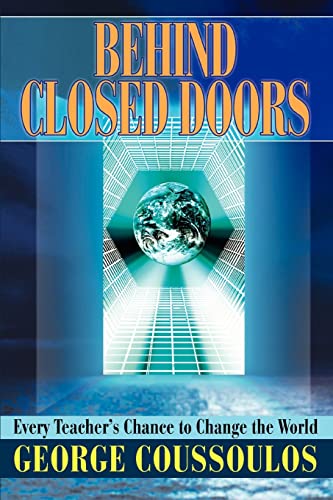 Behind Closed Doors: Every Teacherýs Chance to Change the World: Every Teacher's Chance to Change the World