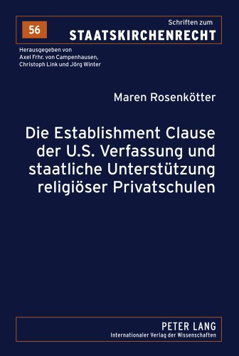 Die Establishment Clause der U.S. Verfassung und staatliche Unterstützung religiöser Privatschulen (Schriften zum Staatskirchenrecht)