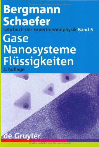 Lehrbuch der Experimentalphysik: Lehrbuch der Experimentalphysik 5. Gase, Nanosysteme, Flüssigkeiten: Gase, Nanosysteme, Flussigkeiten v. 5 (Bergmann-Schaefer Lehrbuch Der Experimentalphysik): Band 5
