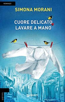 Cuore delicato, lavare a mano: Romanzo (Tascabili Giunti)