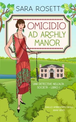 Omicidio ad Archly Manor: Giallo ambientato negli Anni Venti (Una Detective nell’Alta Società, Band 1)