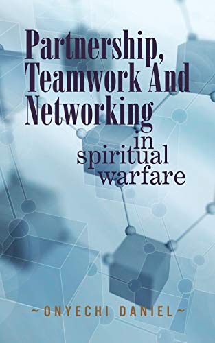 PARTNERSHIP, TEAMWORK AND NETWORKING: IN SPIRITUAL WARFARE