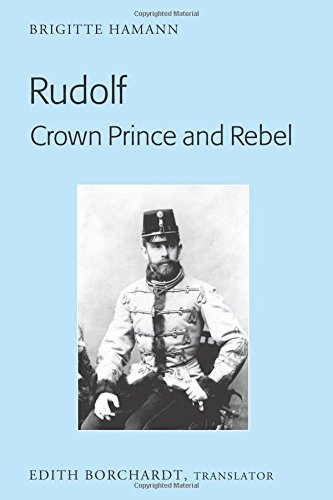 unbekannt Rudolf. Crown Prince And Rebel, Translation Of The New And Revised Edition, «Kronprinz Rudolf. Ein Leben» (Almathea, 2005)