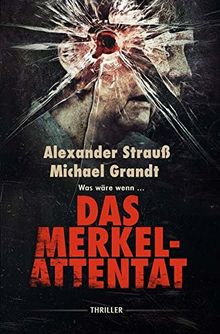 Das Merkel-Attentat