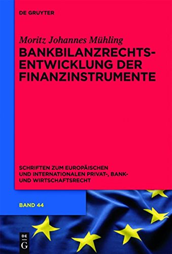 Bankbilanzrechtsentwicklung der Finanzinstrumente (Schriften zum Europäischen und Internationalen Privat-, Bank- und Wirtschaftsrecht, Band 44)