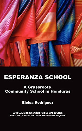 Esperanza School: A Grassroots Community School in Honduras (Hc) (Research for Social Justice: Personal, Passionate, Participatory Inquiry)