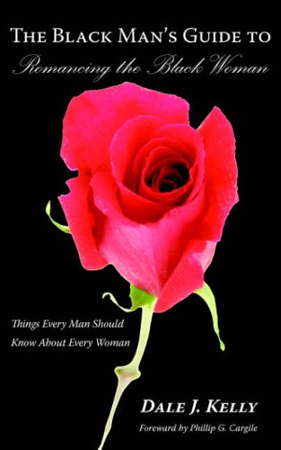 The Black Man's Guide to Romancing the Black Woman: Things Every Man Should Know About Every Woman