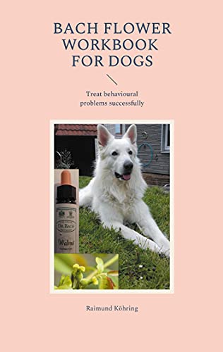 Bach Flower Workbook for Dogs: Treat behavioural problems successfully