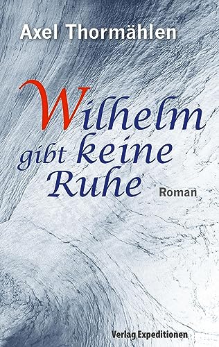 Wilhelm gibt keine Ruhe: Roman
