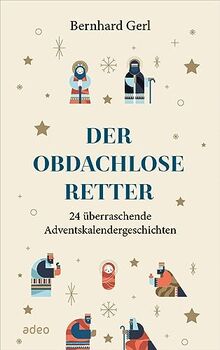 Der obdachlose Retter: 24 überraschende Adventskalendergeschichten