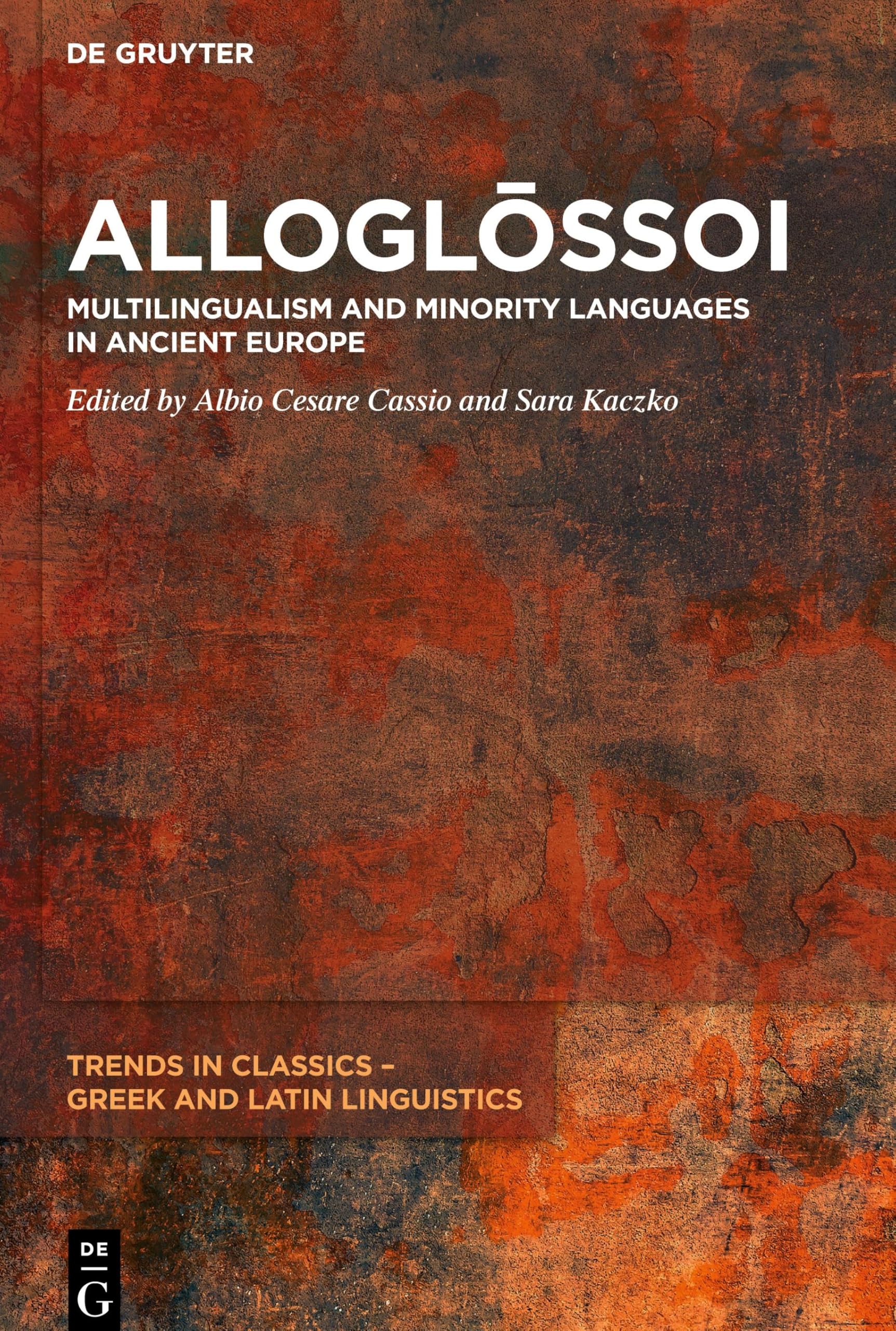Alloglо̄ssoi: Multilingualism and Minority Languages in Ancient Europe (Trends in Classics – Greek and Latin Linguistics, 2)