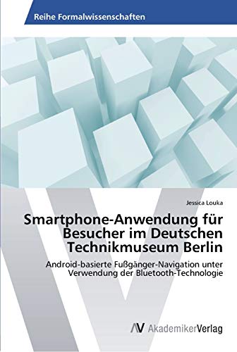 Smartphone-Anwendung für Besucher im Deutschen Technikmuseum Berlin: Android-basierte Fußgänger-Navigation unter Verwendung der Bluetooth-Technologie