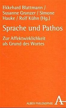 Sprache und Pathos: Zur Affektwirklichkeit als Grund des Wortes (Alber-Reihe Philosophie)