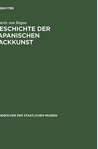 Geschichte der japanischen Lackkunst (Handbücher der Staatlichen Museen)