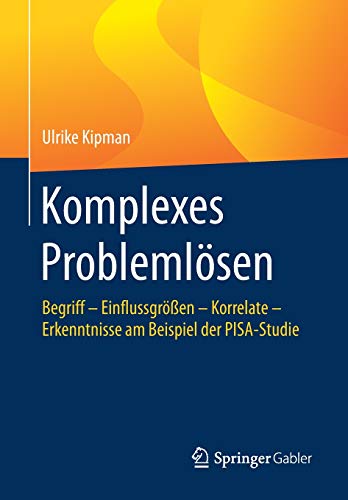 Komplexes Problemlösen: Begriff – Einflussgrößen – Korrelate – Erkenntnisse am Beispiel der PISA-Studie