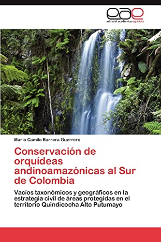 Conservación de orquídeas andinoamazónicas al Sur de Colombia: Vacíos taxonómicos y geográficos en la estrategia civil de áreas protegidas en el territorio Quindicocha Alto Putumayo