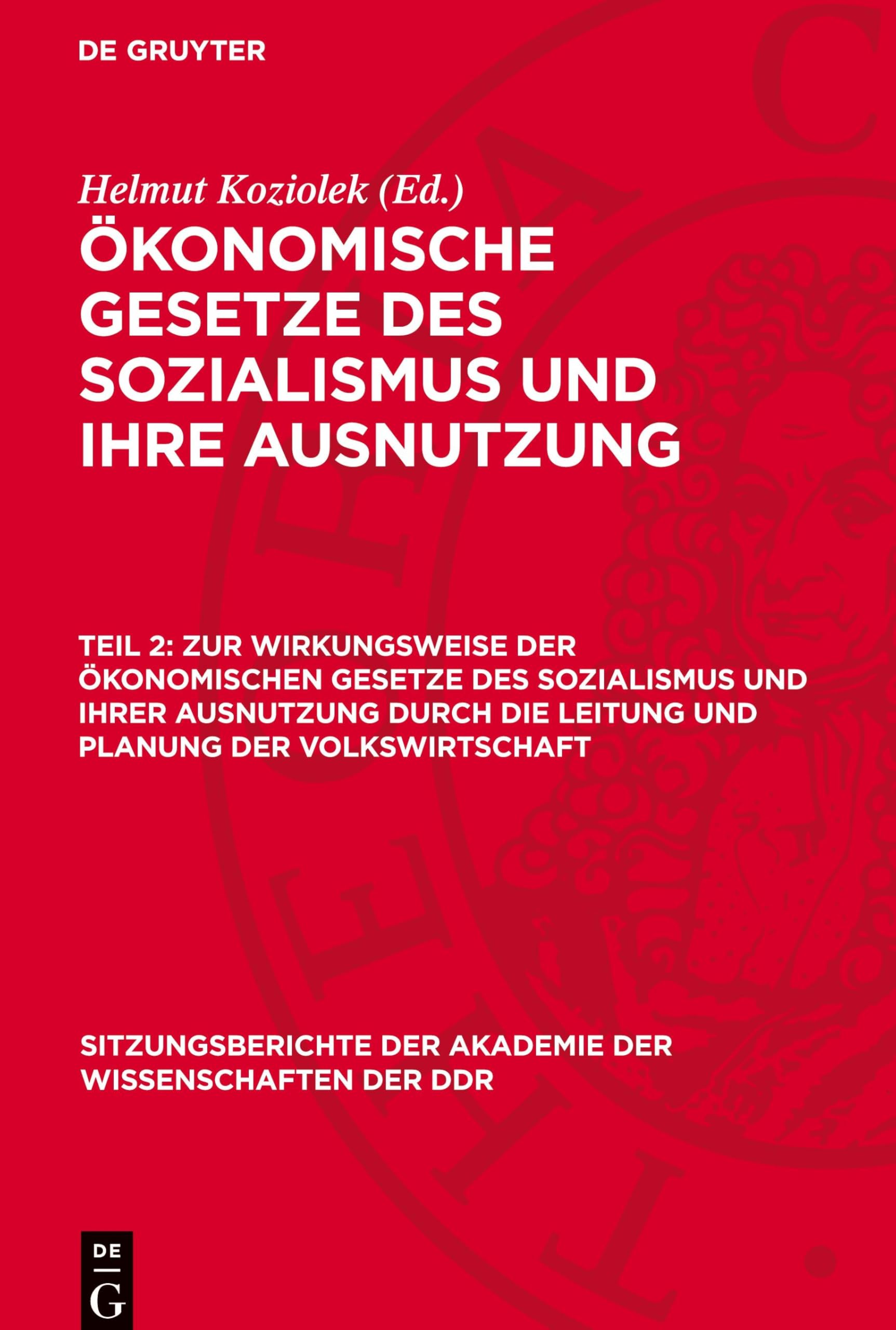 Zur Wirkungsweise der ökonomischen Gesetze des Sozialismus und ihrer Ausnutzung durch die Leitung und Planung der Volkswirtschaft (Sitzungsberichte der Akademie der Wissenschaften der DDR, 1974, 12)