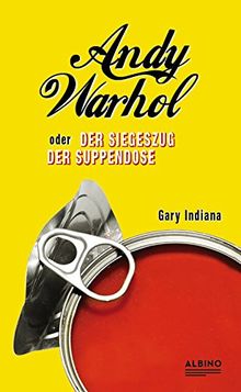 Andy Warhol oder: Der Siegeszug der Suppendose