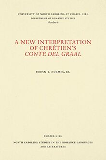 A New Interpretation of Chrétien's Conte del Graal (North Carolina Studies in the Romance Languages and Literatures)