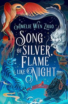 Song of Silver, Flame Like Night: the epic first book in a new fantasy series inspired by Chinese mythology