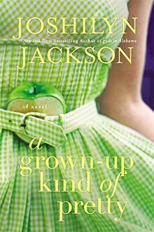 A Grown-Up Kind of Pretty: A Novel