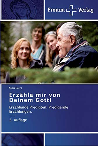 Erzähle mir von Deinem Gott!: Erzählende Predigten. Predigende Erzählungen. --- 2. Auflage