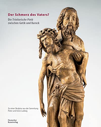 Der Schmerz des Vaters?: Die trinitarische Pietà zwischen Gotik und Barock