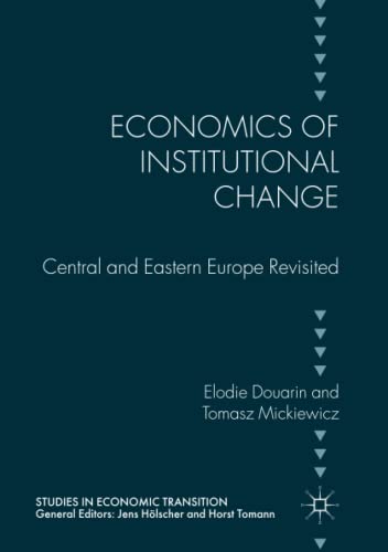 Economics of Institutional Change: Central and Eastern Europe Revisited (Studies in Economic Transition)