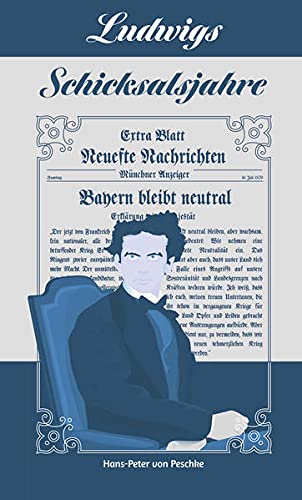 Ludwigs Schicksalsjahre: Die Memoiren des Grafen Odilo von Weißenstein