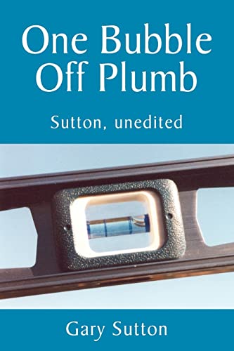 One Bubble Off Plumb: Sutton, unedited