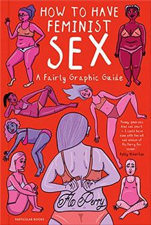 How to Have Feminist Sex: A Fairly Graphic Guide