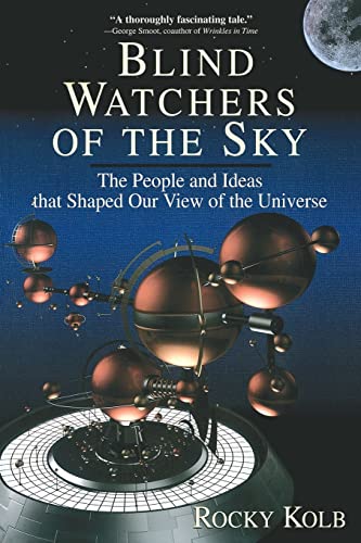 Blind Watchers Of The Sky: The People And Ideas That Shaped Our View Of The Universe (Helix Books)