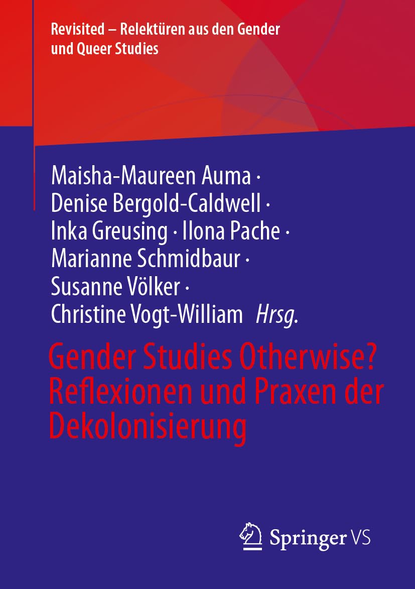 Gender Studies Otherwise? Reflexionen und Praxen der Dekolonisierung (Revisited – Relektüren aus den Gender und Queer Studies)